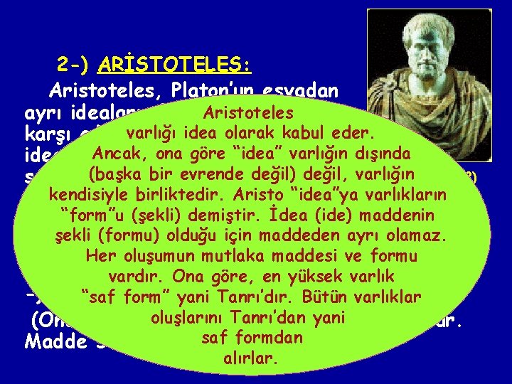 2 -) ARİSTOTELES: Aristoteles, Platon’un eşyadan Aristoteles ayrı ideaların bulunduğu görüşüne idea olarakayrı kabul