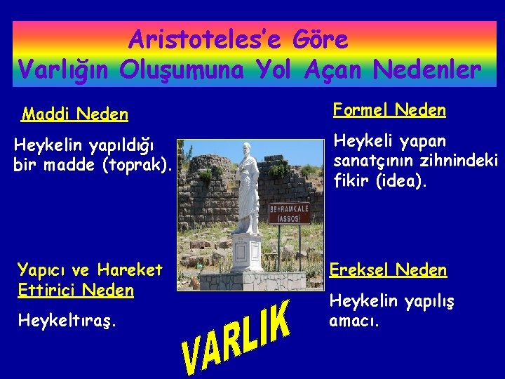 Aristoteles’e Göre Varlığın Oluşumuna Yol Açan Nedenler Maddi Neden Formel Neden Heykelin yapıldığı bir