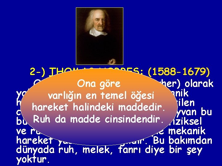 2 -) THOMAS HOBBES: (1588 -1679) Ona göre Ona evrende göre töz (cevher) olarak
