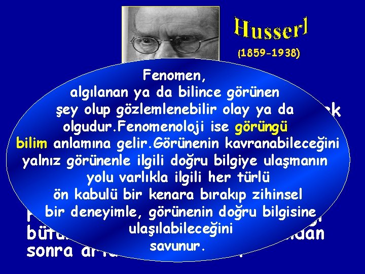 (1859 -1938) Fenomen, algılanan ya da bilince görünen şey olup gözlemlenebilir olayyükleyerek ya da