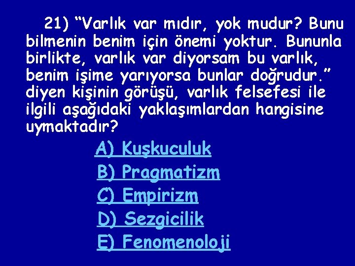 21) “Varlık var mıdır, yok mudur? Bunu bilmenin benim için önemi yoktur. Bununla birlikte,