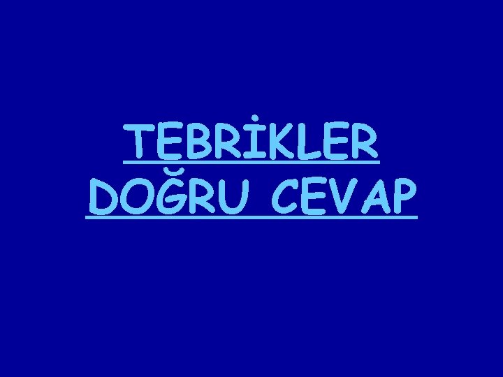 TEBRİKLER DOĞRU CEVAP 