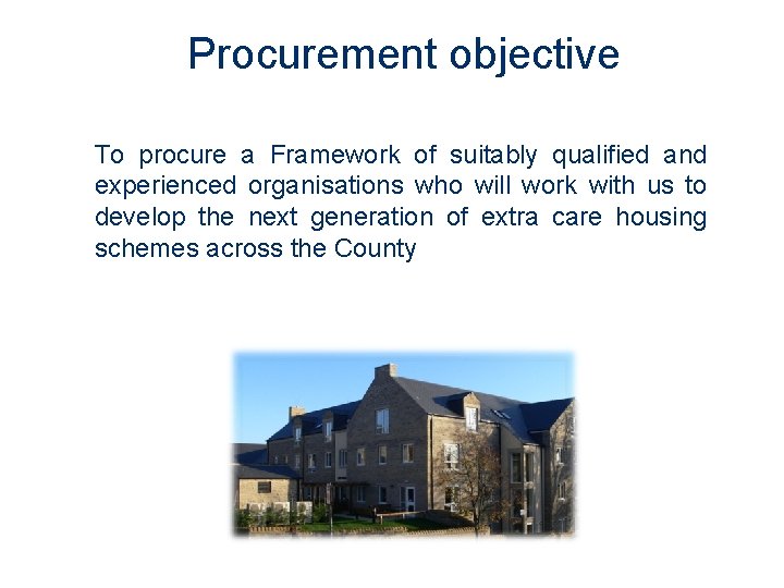 Procurement objective To procure a Framework of suitably qualified and experienced organisations who will