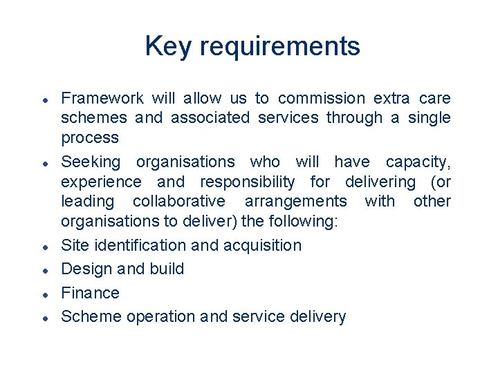 Key requirements l l l Framework will allow us to commission extra care schemes