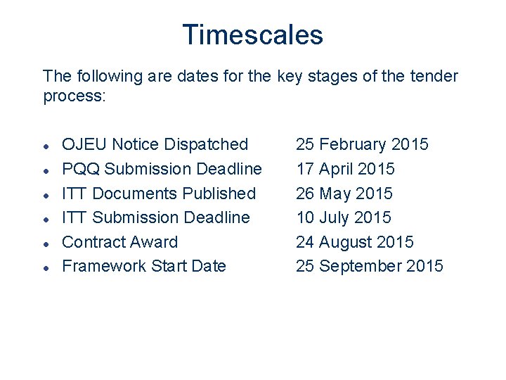 Timescales The following are dates for the key stages of the tender process: l