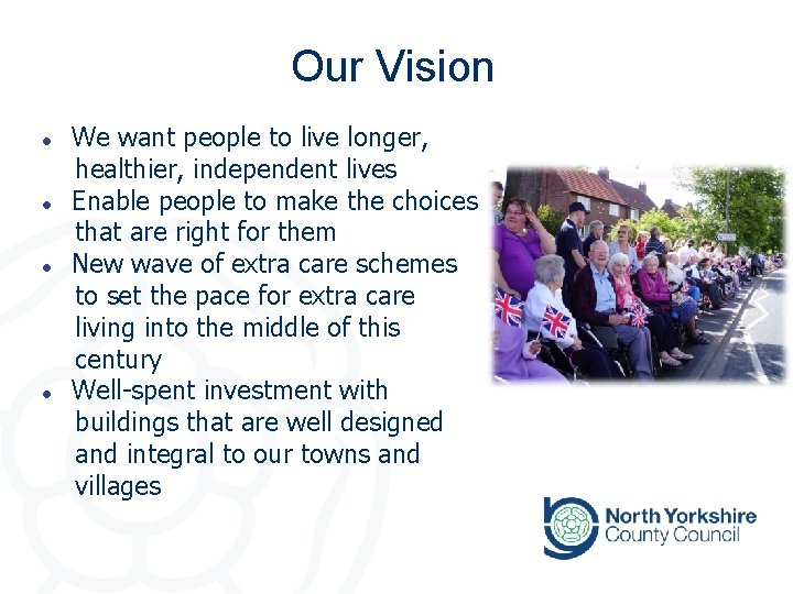Our Vision l l We want people to live longer, healthier, independent lives Enable