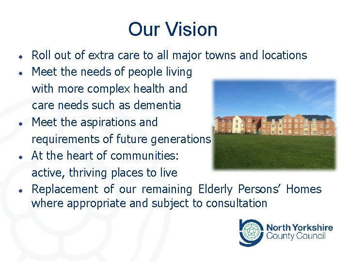 Our Vision l l l Roll out of extra care to all major towns