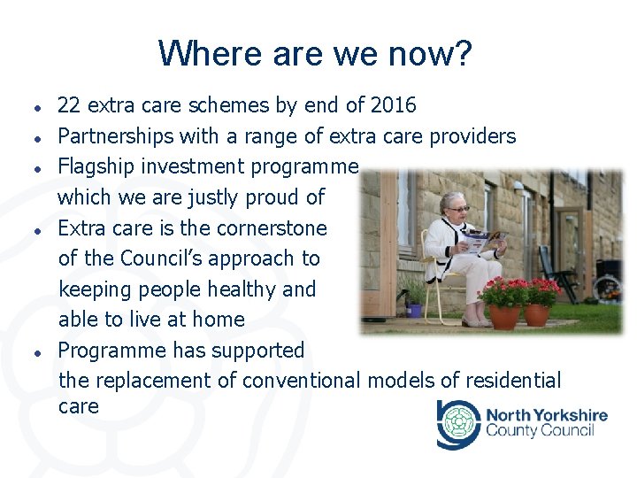 Where are we now? l l l 22 extra care schemes by end of