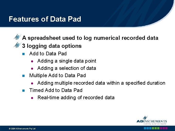 Features of Data Pad A spreadsheet used to log numerical recorded data 3 logging