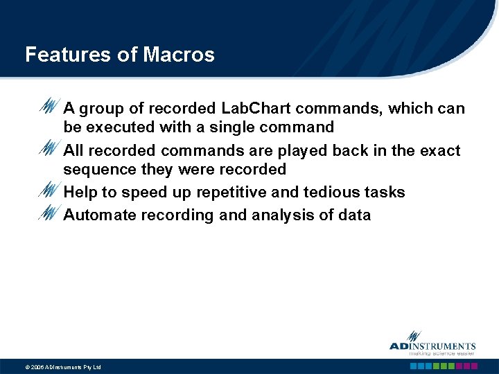 Features of Macros A group of recorded Lab. Chart commands, which can be executed