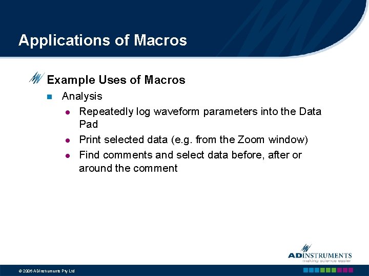 Applications of Macros Example Uses of Macros n Analysis l Repeatedly log waveform parameters