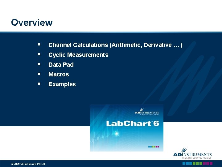 Overview § § § © 2006 ADInstruments Pty Ltd Channel Calculations (Arithmetic, Derivative …
