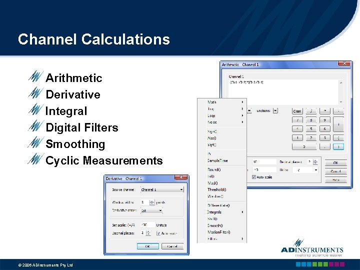 Channel Calculations Arithmetic Derivative Integral Digital Filters Smoothing Cyclic Measurements © 2006 ADInstruments Pty