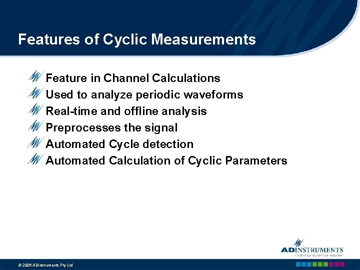 Features of Cyclic Measurements Feature in Channel Calculations Used to analyze periodic waveforms Real-time