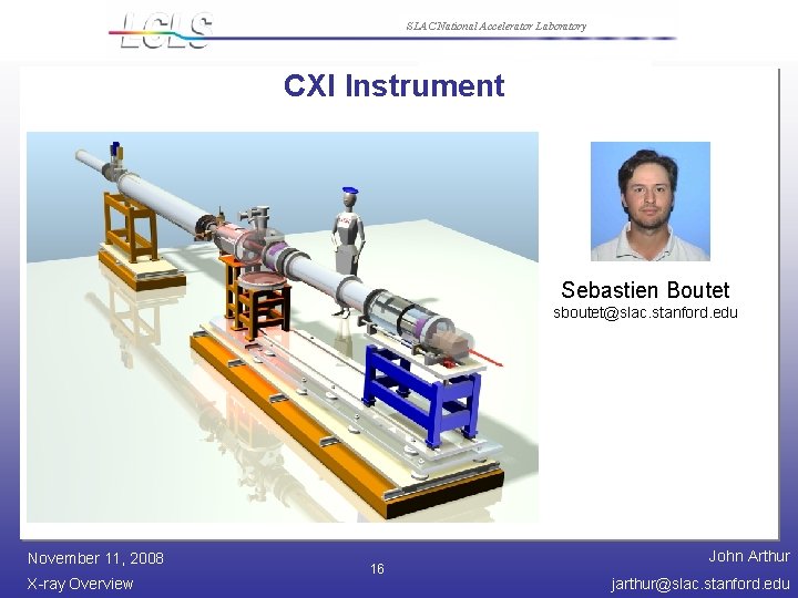SLAC National Accelerator Laboratory CXI Instrument Sebastien Boutet sboutet@slac. stanford. edu November 11, 2008