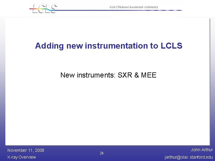 SLAC National Accelerator Laboratory Adding new instrumentation to LCLS New instruments: SXR & MEE