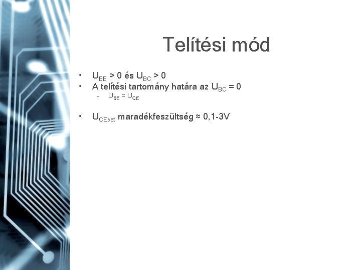 Telítési mód • • UBE > 0 és UBC > 0 A telítési tartomány