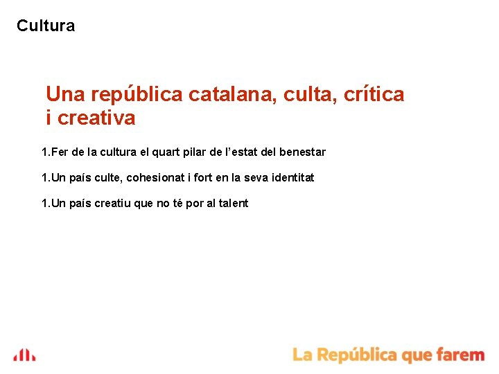 Cultura Una república catalana, culta, crítica i creativa 1. Fer de la cultura el Cultura Una república catalana, culta, crítica i creativa 1. Fer de la cultura el