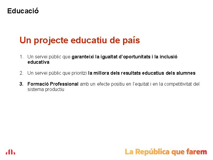 Educació Un projecte educatiu de país 1. Un servei públic que garanteixi la igualtat Educació Un projecte educatiu de país 1. Un servei públic que garanteixi la igualtat