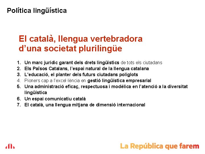 Política lingüística El català, llengua vertebradora d’una societat plurilingüe 1. 2. 3. 4. 5. Política lingüística El català, llengua vertebradora d’una societat plurilingüe 1. 2. 3. 4. 5.