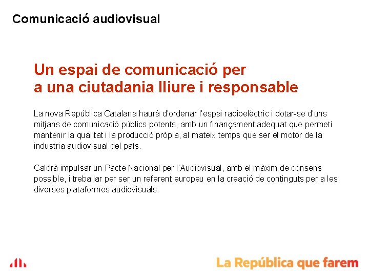 Comunicació audiovisual Un espai de comunicació per a una ciutadania lliure i responsable La Comunicació audiovisual Un espai de comunicació per a una ciutadania lliure i responsable La