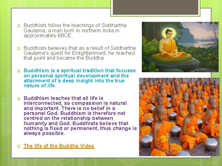 q Buddhists follow the teachings of Siddhartha Gautama, a man born in northern India
