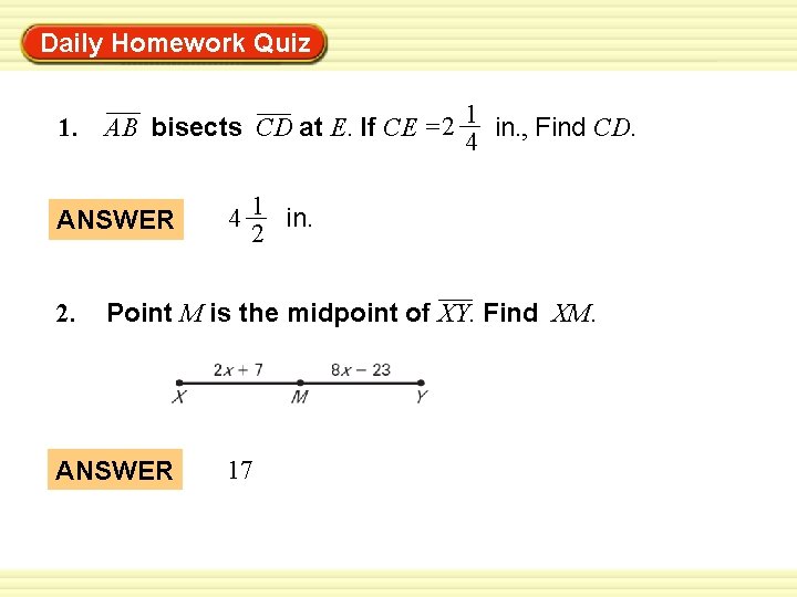 Daily Homework Quiz Warm-Up Exercises 1. AB bisects CD at E. If CE =