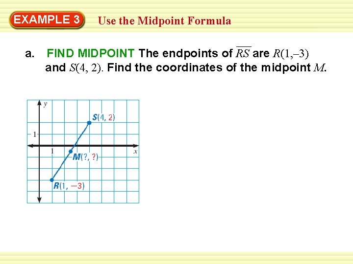 Warm-Up 3 Exercises EXAMPLE Use the Midpoint Formula a. FIND MIDPOINT The endpoints of