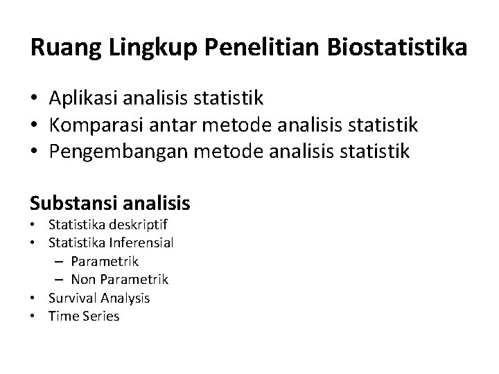 Ruang Lingkup Penelitian Biostatistika • Aplikasi analisis statistik • Komparasi antar metode analisis statistik