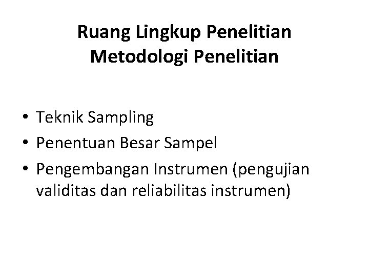 Ruang Lingkup Penelitian Metodologi Penelitian • Teknik Sampling • Penentuan Besar Sampel • Pengembangan