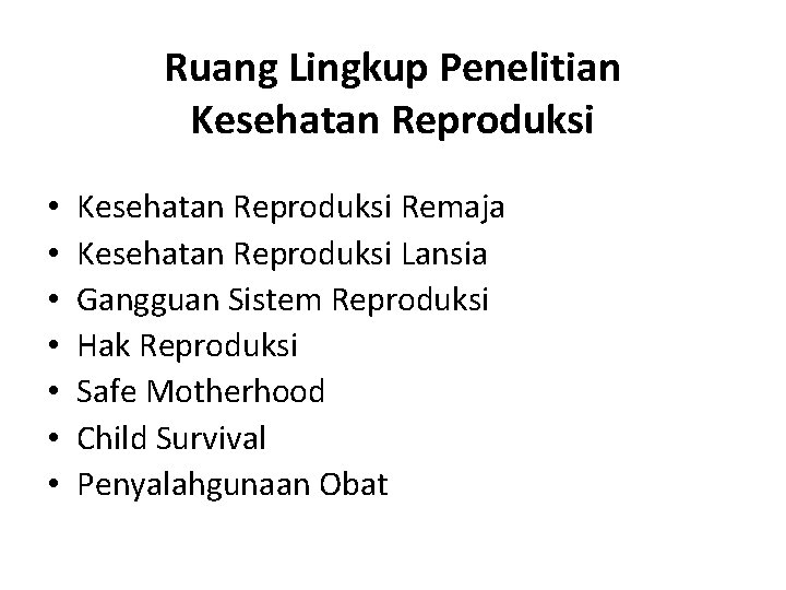 Ruang Lingkup Penelitian Kesehatan Reproduksi • • Kesehatan Reproduksi Remaja Kesehatan Reproduksi Lansia Gangguan
