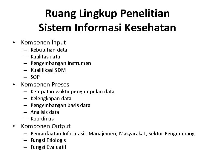 Ruang Lingkup Penelitian Sistem Informasi Kesehatan • Komponen Input – – – Kebutuhan data