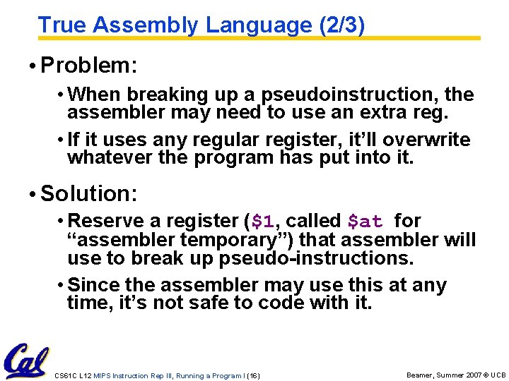 True Assembly Language (2/3) • Problem: • When breaking up a pseudoinstruction, the assembler