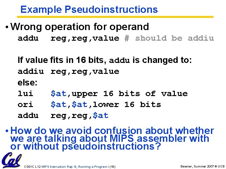 Example Pseudoinstructions • Wrong operation for operand addu reg, value # should be addiu
