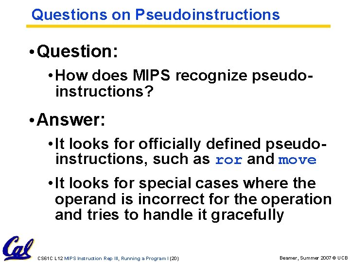 Questions on Pseudoinstructions • Question: • How does MIPS recognize pseudoinstructions? • Answer: •