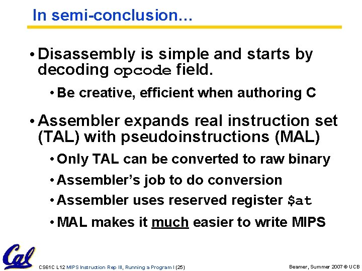 In semi-conclusion… • Disassembly is simple and starts by decoding opcode field. • Be