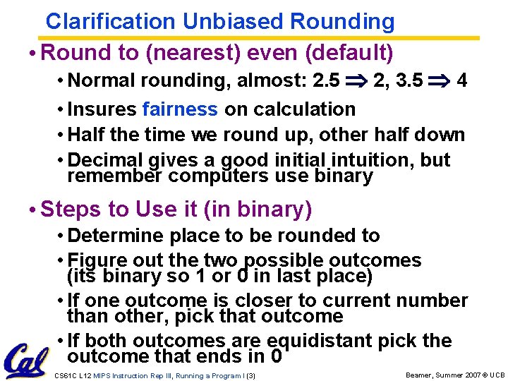 Clarification Unbiased Rounding • Round to (nearest) even (default) • Normal rounding, almost: 2.