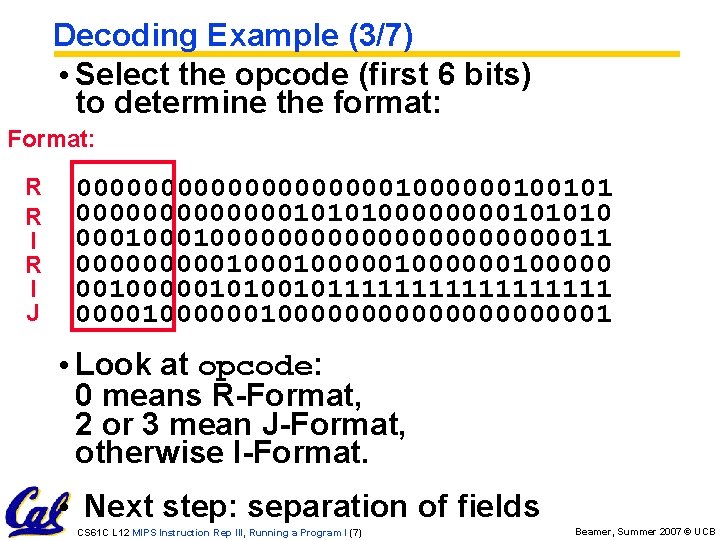 Decoding Example (3/7) • Select the opcode (first 6 bits) to determine the format: