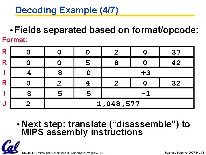 Decoding Example (4/7) • Fields separated based on format/opcode: Format: R R I J