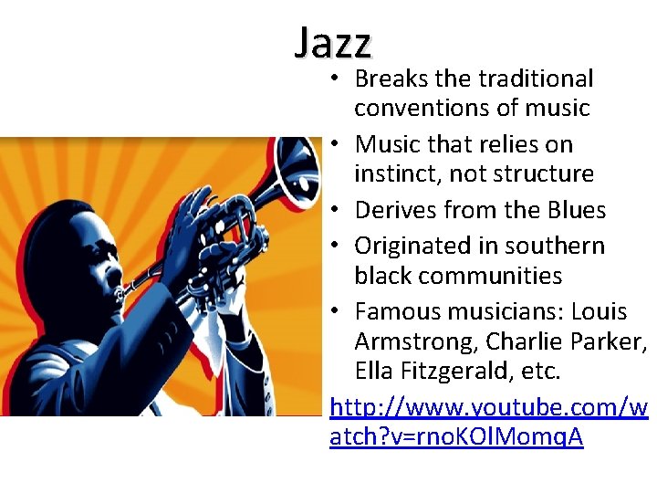 Jazz • Breaks the traditional conventions of music • Music that relies on instinct,