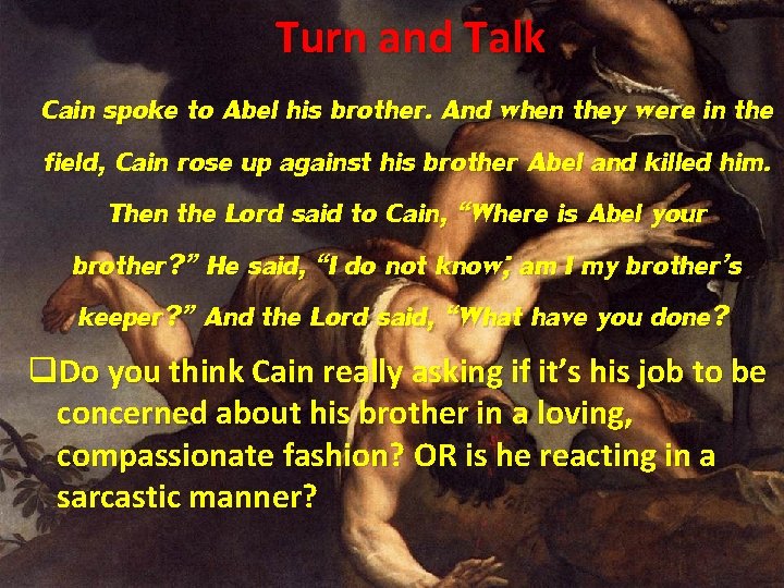 Turn and Talk Cain spoke to Abel his brother. And when they were in