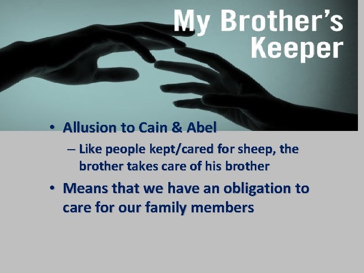 Being Your Brother’s Keeper • Allusion to Cain & Abel – Like people kept/cared