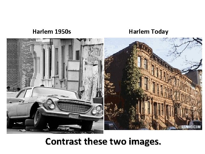 Harlem 1950 s Harlem Today Contrast these two images. 