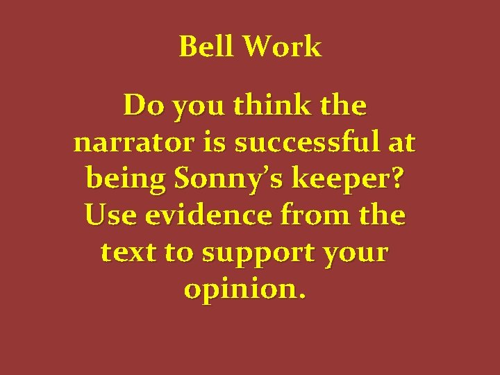 Bell Work Do you think the narrator is successful at being Sonny’s keeper? Use