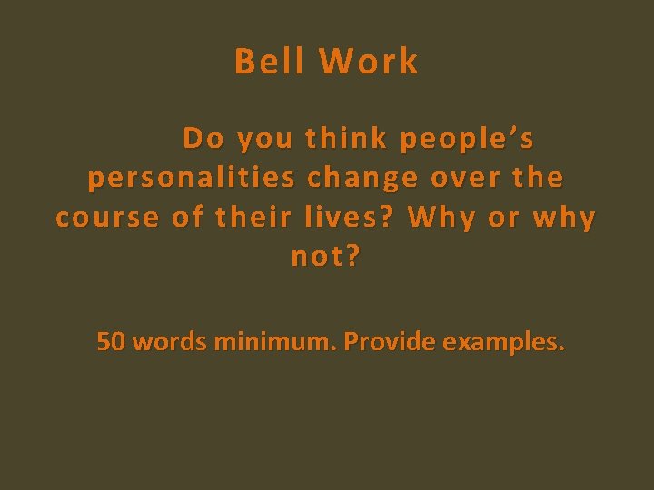 Bell Work Do you think people’s personalities change over the course of their lives?