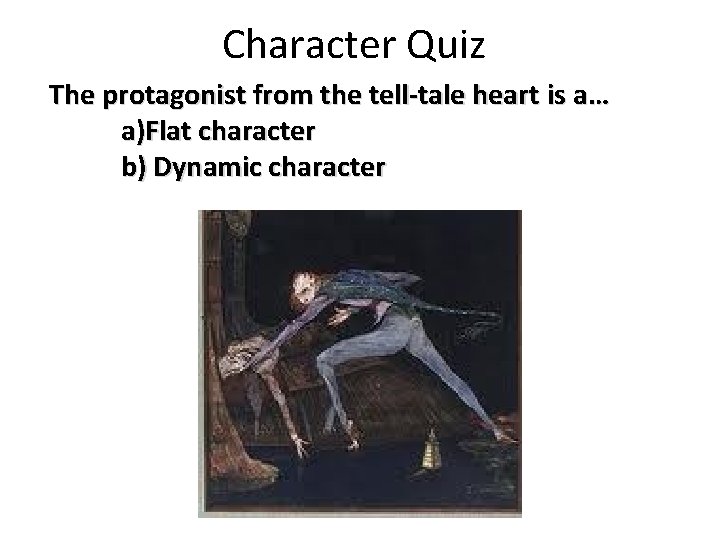 Character Quiz The protagonist from the tell-tale heart is a… a)Flat character b) Dynamic
