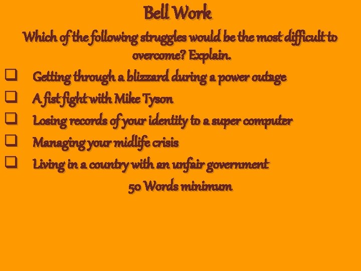 Bell Work Which of the following struggles would be the most difficult to overcome?
