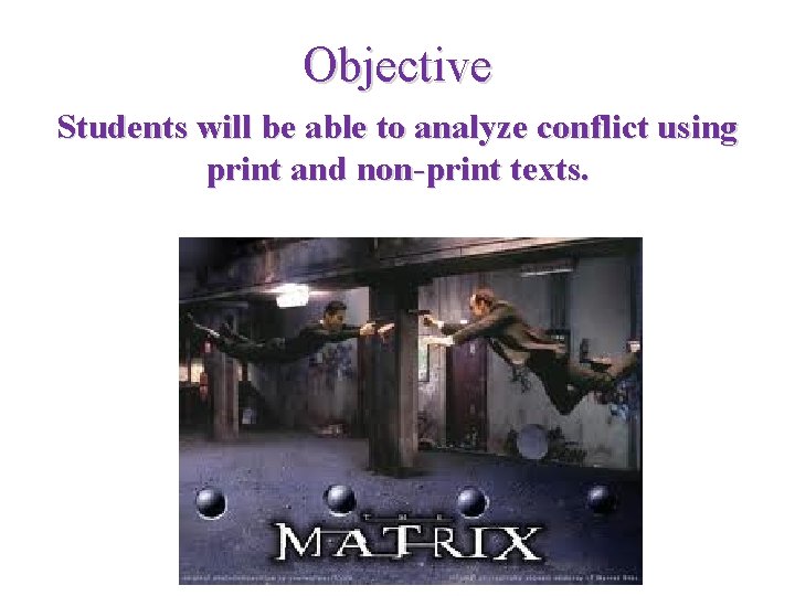 Objective Students will be able to analyze conflict using print and non-print texts. 