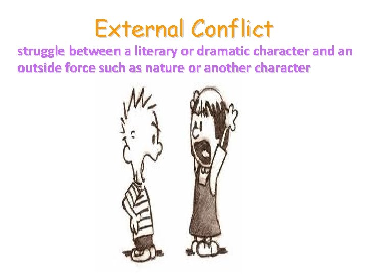 External Conflict struggle between a literary or dramatic character and an outside force such