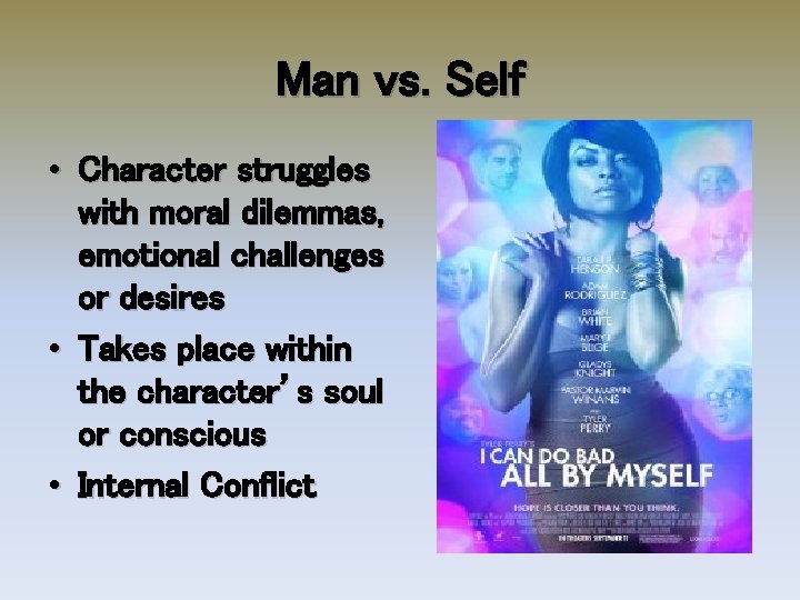 Man vs. Self • Character struggles with moral dilemmas, emotional challenges or desires •